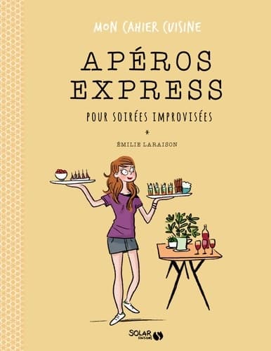 Apéros express pour soirées improviséees - mon cahier cuisine - Emilie Laraison